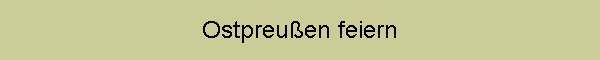 Ostpreuen feiern