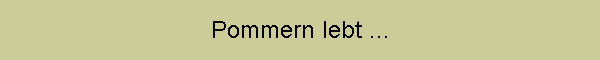 Pommern lebt ...