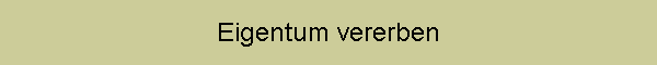 Eigentum vererben