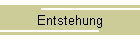 Entstehung